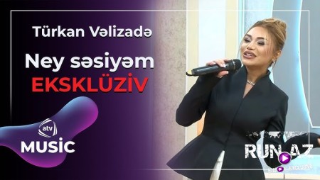 Türkan Vəlizadə - Ney səsiyəm 2026