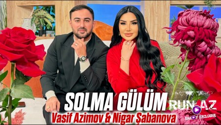 Vasif Əzimov & Nigar Şabanova - Solma Gülüm 2026
