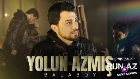 Balabəy - Yolun Azmış 2026